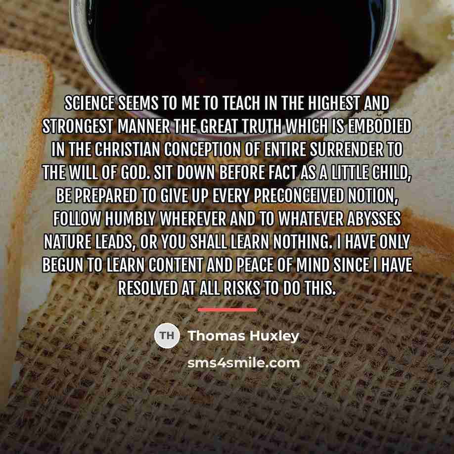“Science seems to me to teach in the highest and…” quote by Thomas Huxley
