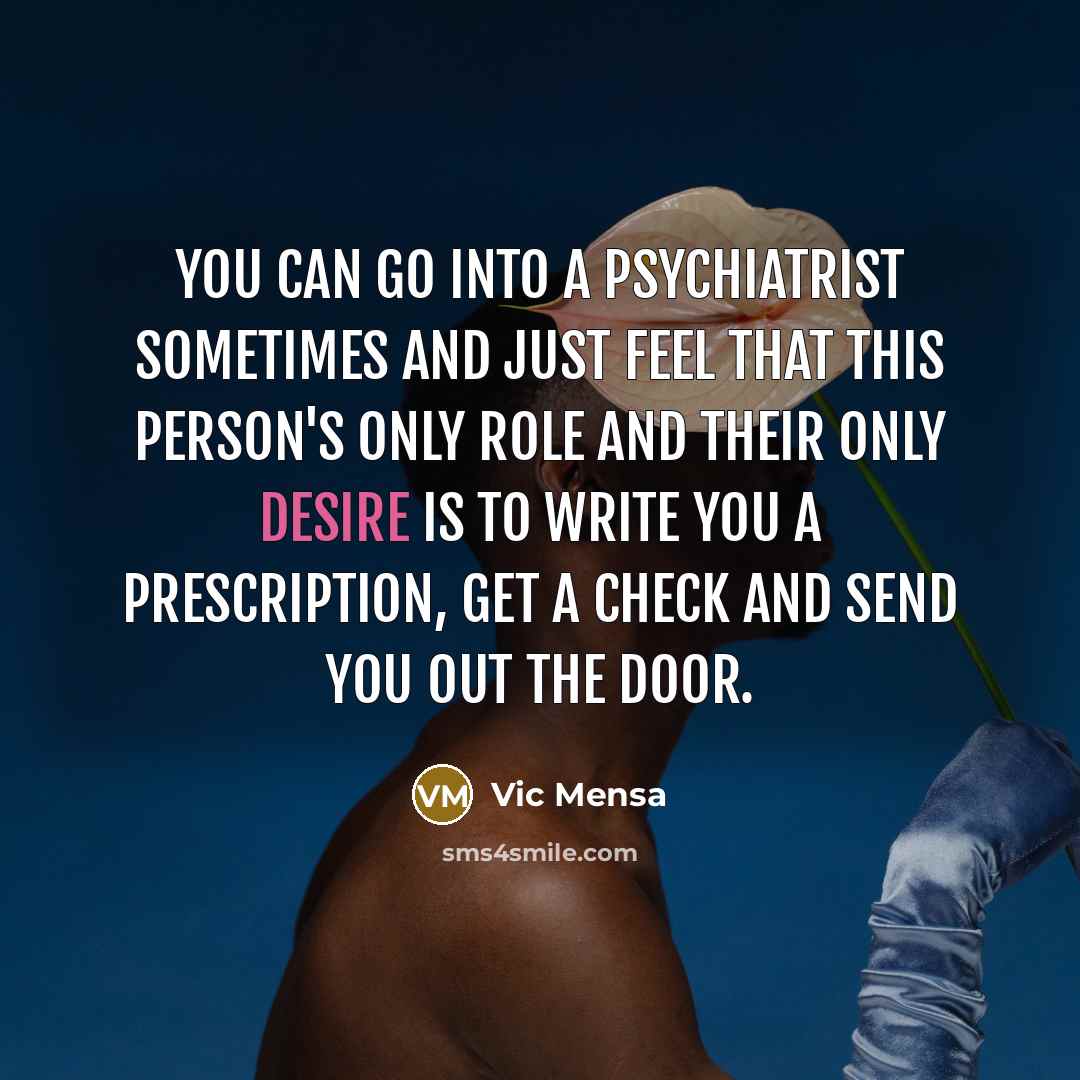 “You can go into a psychiatrist sometimes and just feel…” quote by Vic Mensa