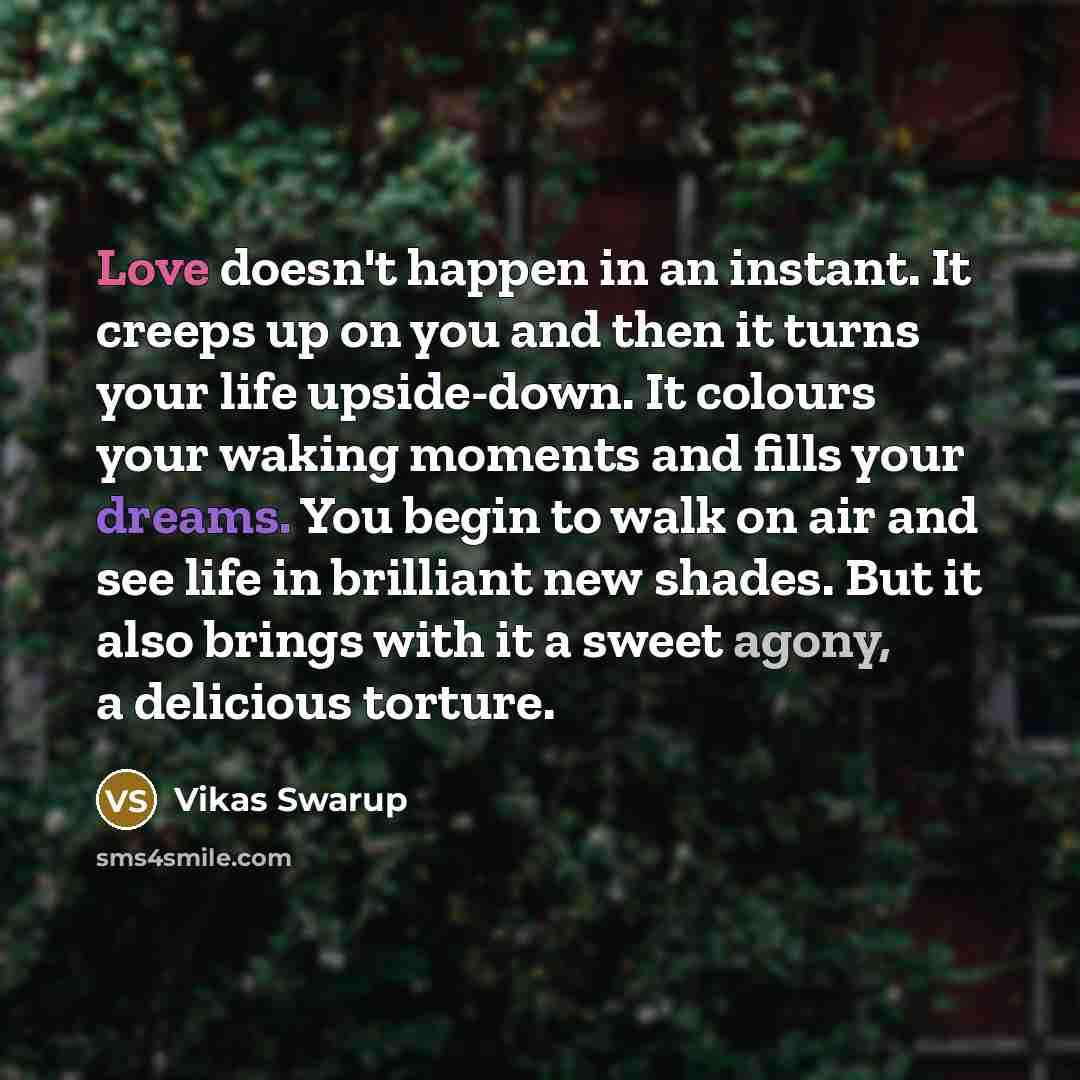 “Love doesn't happen in an instant. It creeps up on…” quote by Vikas Swarup