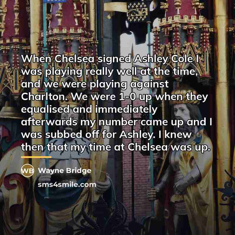 “When Chelsea signed Ashley Cole I was playing really well…” quote by Wayne Bridge