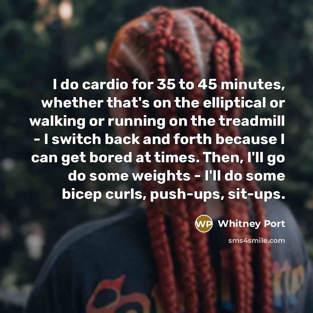 “I do cardio for 35 to 45 minutes, whether that's…” quote by Whitney Port