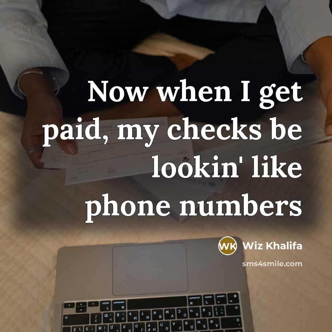 “Now when I get paid, my checks be lookin' like phone numbers” quote by Wiz Khalifa