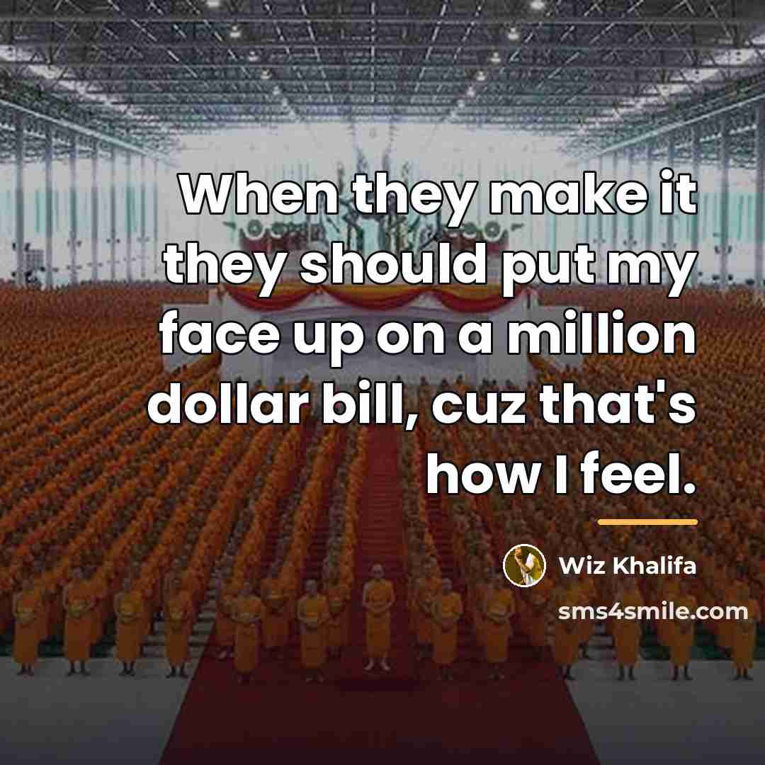 “When they make it they should put my face up…” quote by Wiz Khalifa