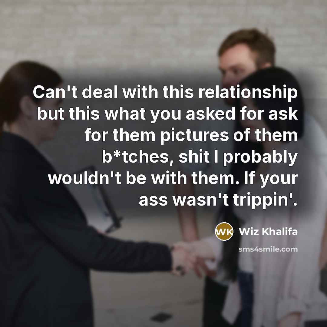 “Can't deal with this relationship but this what you asked…” quote by Wiz Khalifa