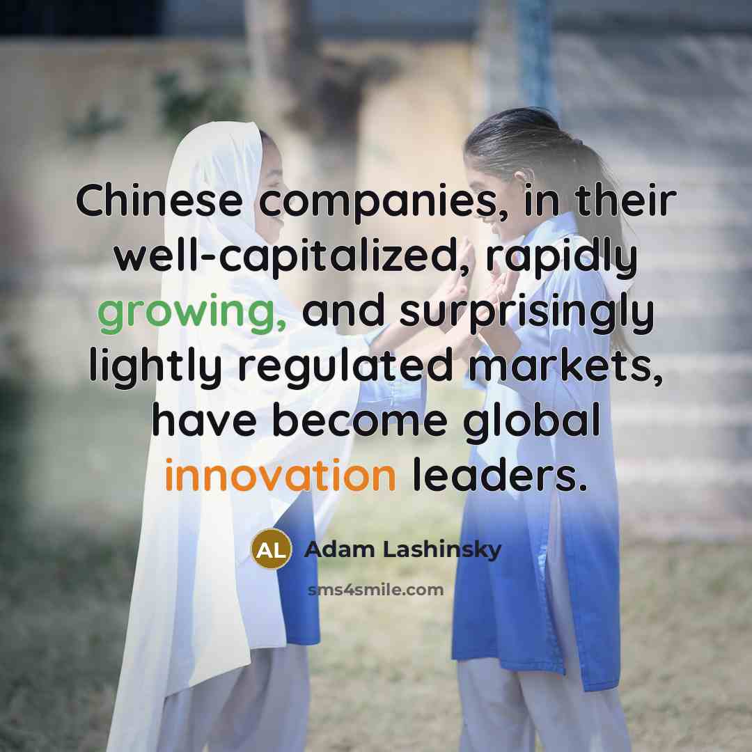 “Chinese companies, in their well-capitalized, rapidly growing, and surprisingly lightly…” quote by Adam Lashinsky