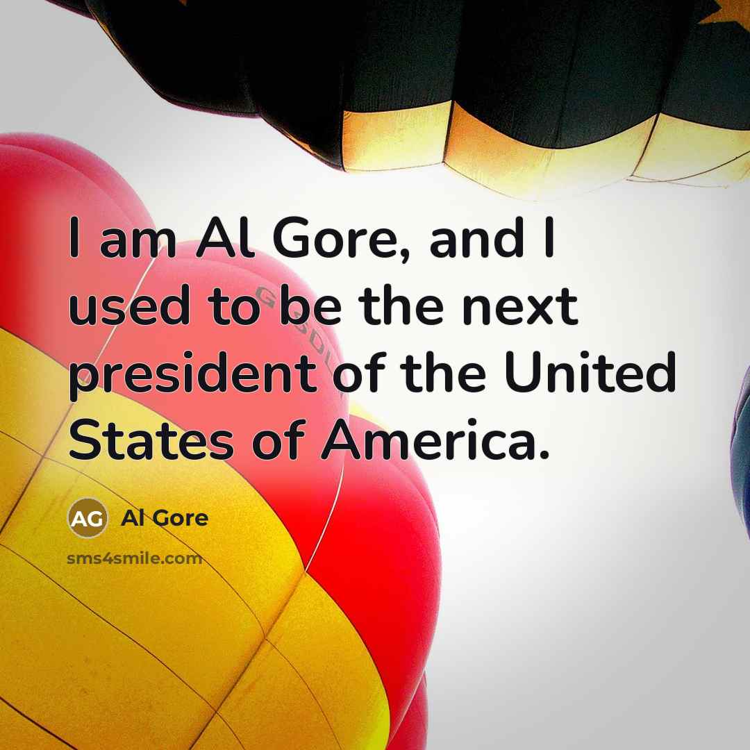 “I am Al Gore, and I used to be the next president of the United States of America.” quote by Al Gore