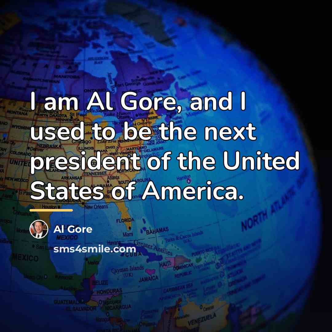 “I am Al Gore, and I used to be the…” quote by Al Gore