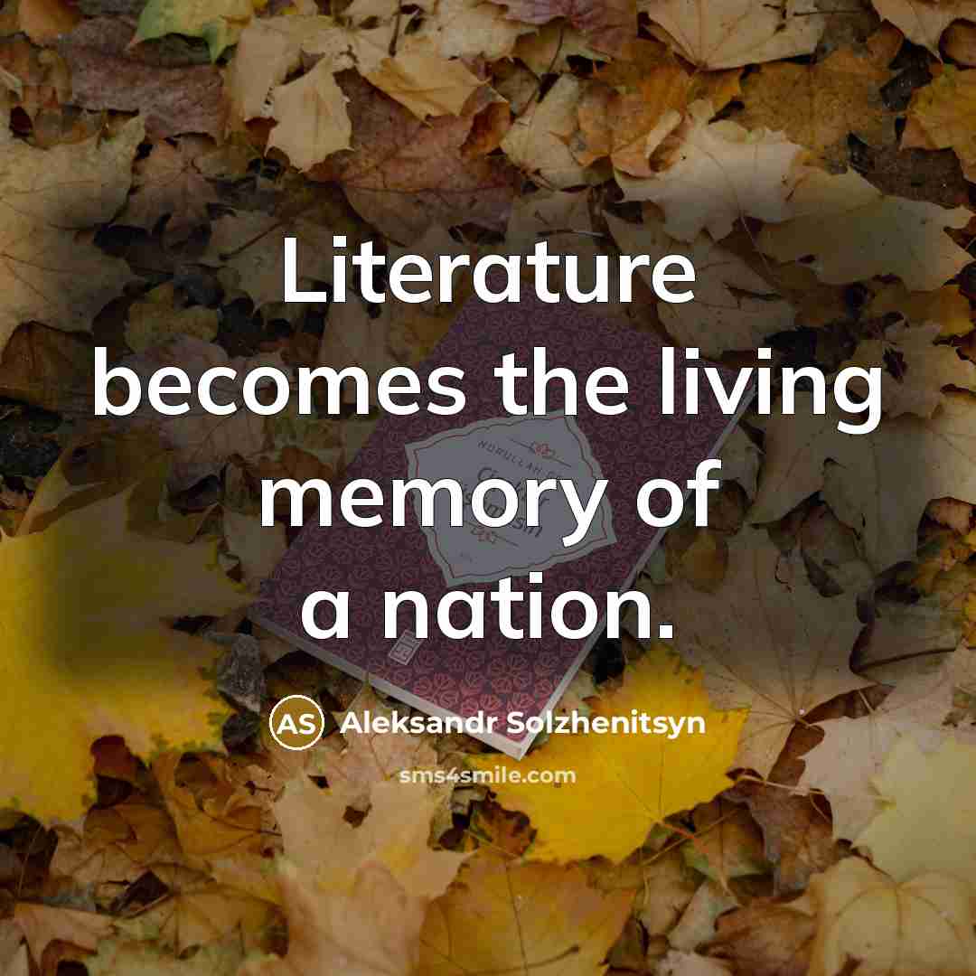“Literature becomes the living memory of a nation.…” quote by Aleksandr Solzhenitsyn