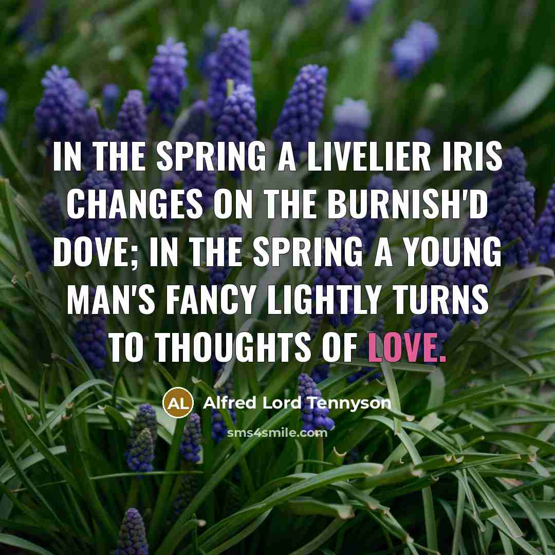 “In the Spring a livelier iris changes on the burnish'd…” quote by Alfred Lord Tennyson
