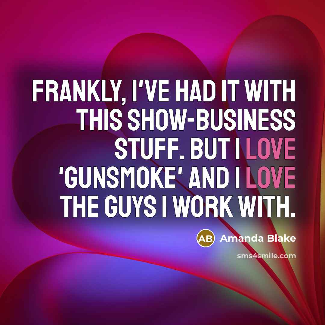 “Frankly, I've had it with this show-business stuff. But I…” quote by Amanda Blake