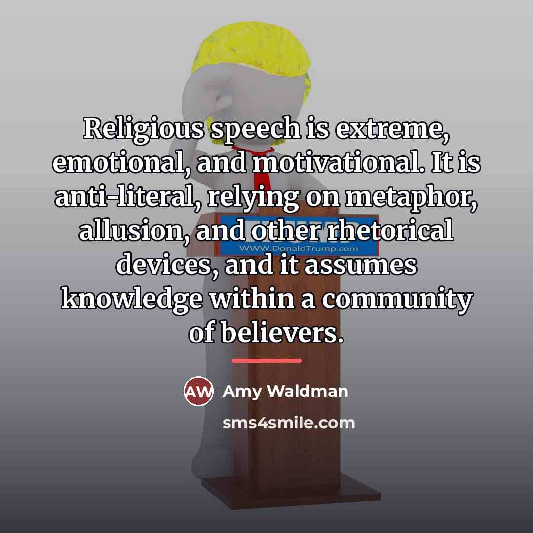 “Religious speech is extreme, emotional, and motivational. It is anti-literal,…” quote by Amy Waldman