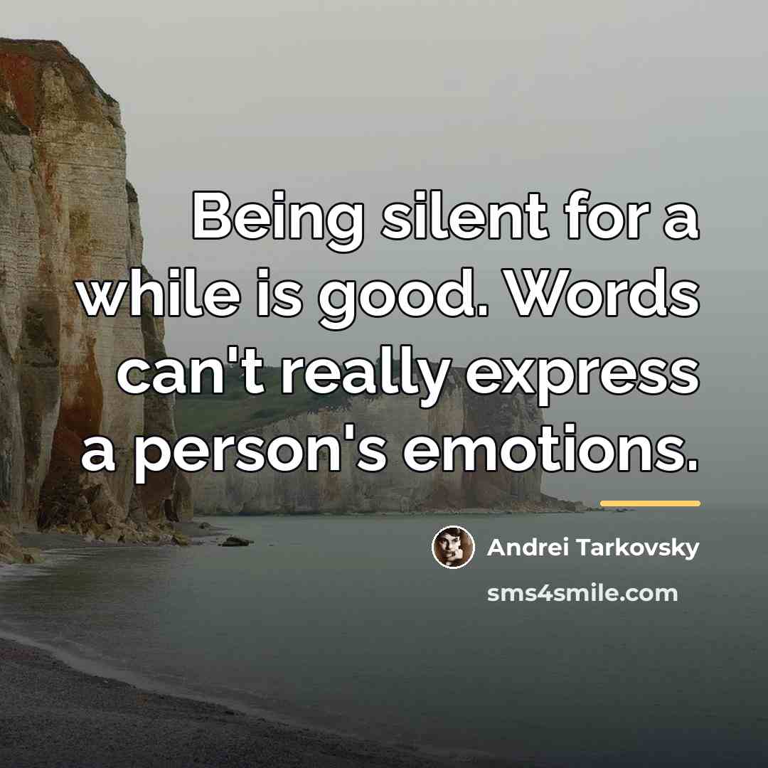 “Being silent for a while is good. Words can't really…” quote by Andrei Tarkovsky