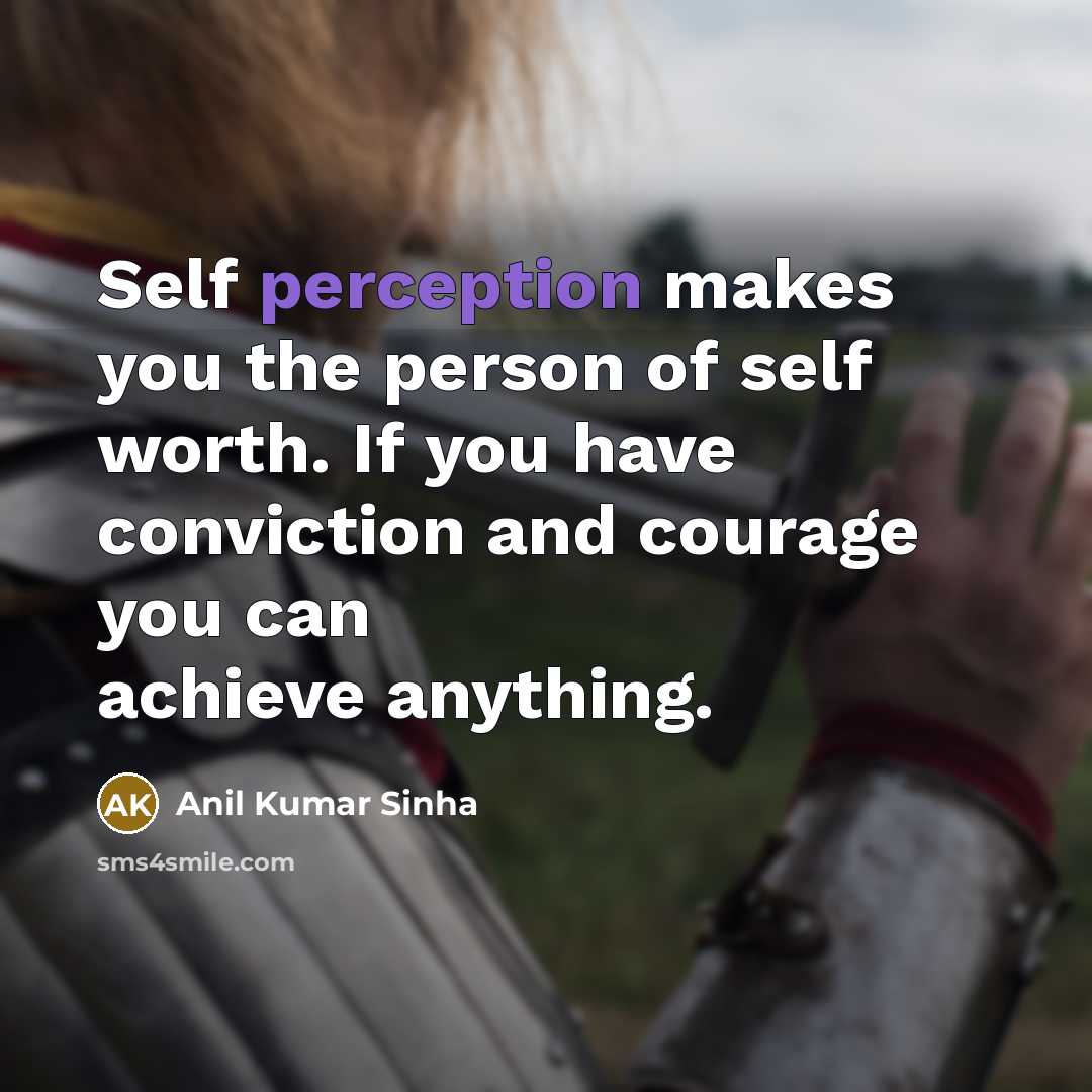 “Self perception makes you the person of self worth. If…” quote by Anil Kumar Sinha