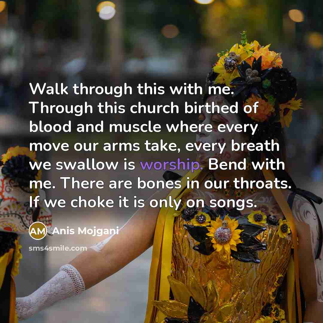 “Walk through this with me. Through this church birthed of…” quote by Anis Mojgani