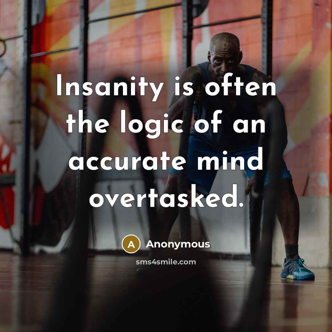 “Insanity is often the logic of an accurate mind overtasked.…” quote by Anonymous