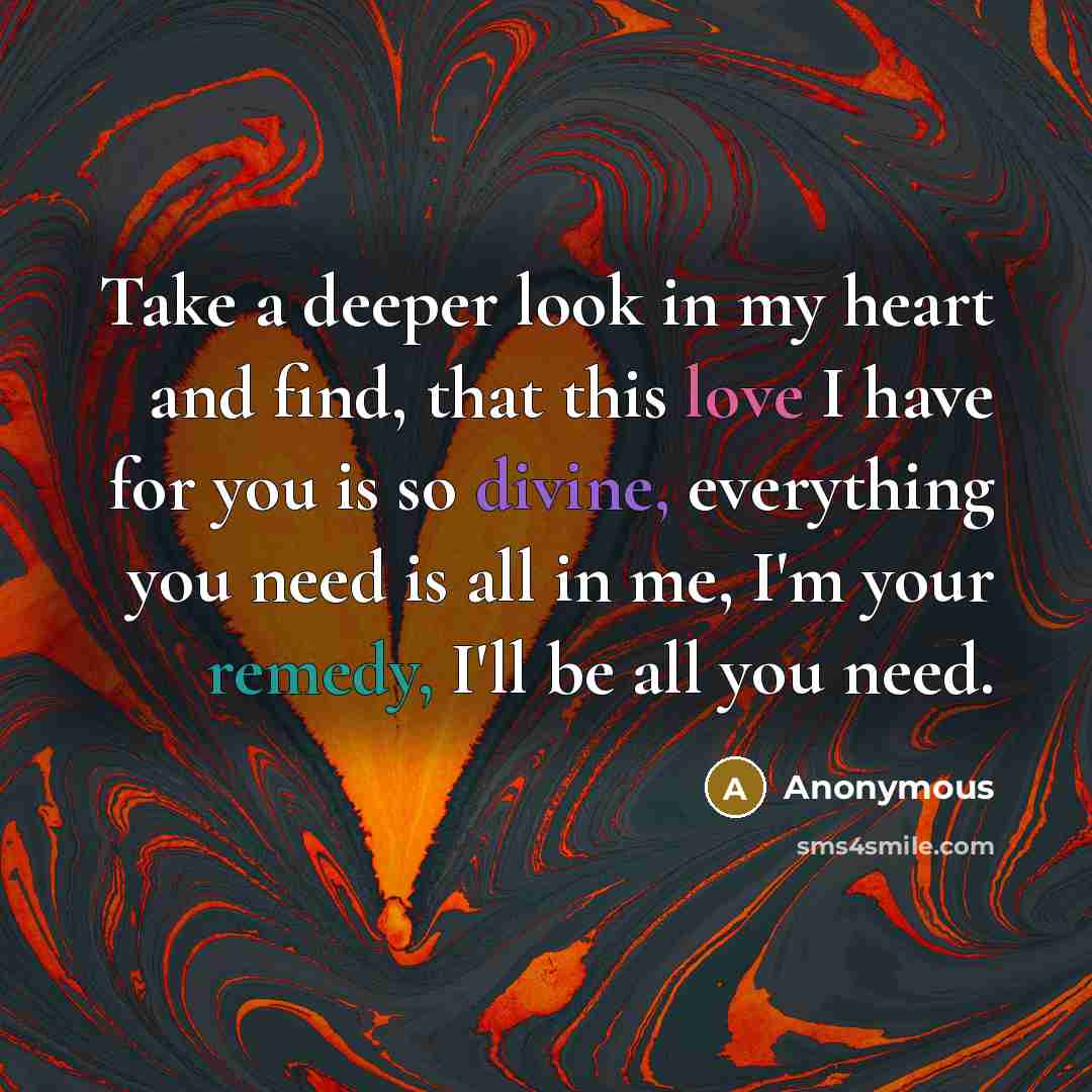 “Take a deeper look in my heart and find, that…” quote by Anonymous