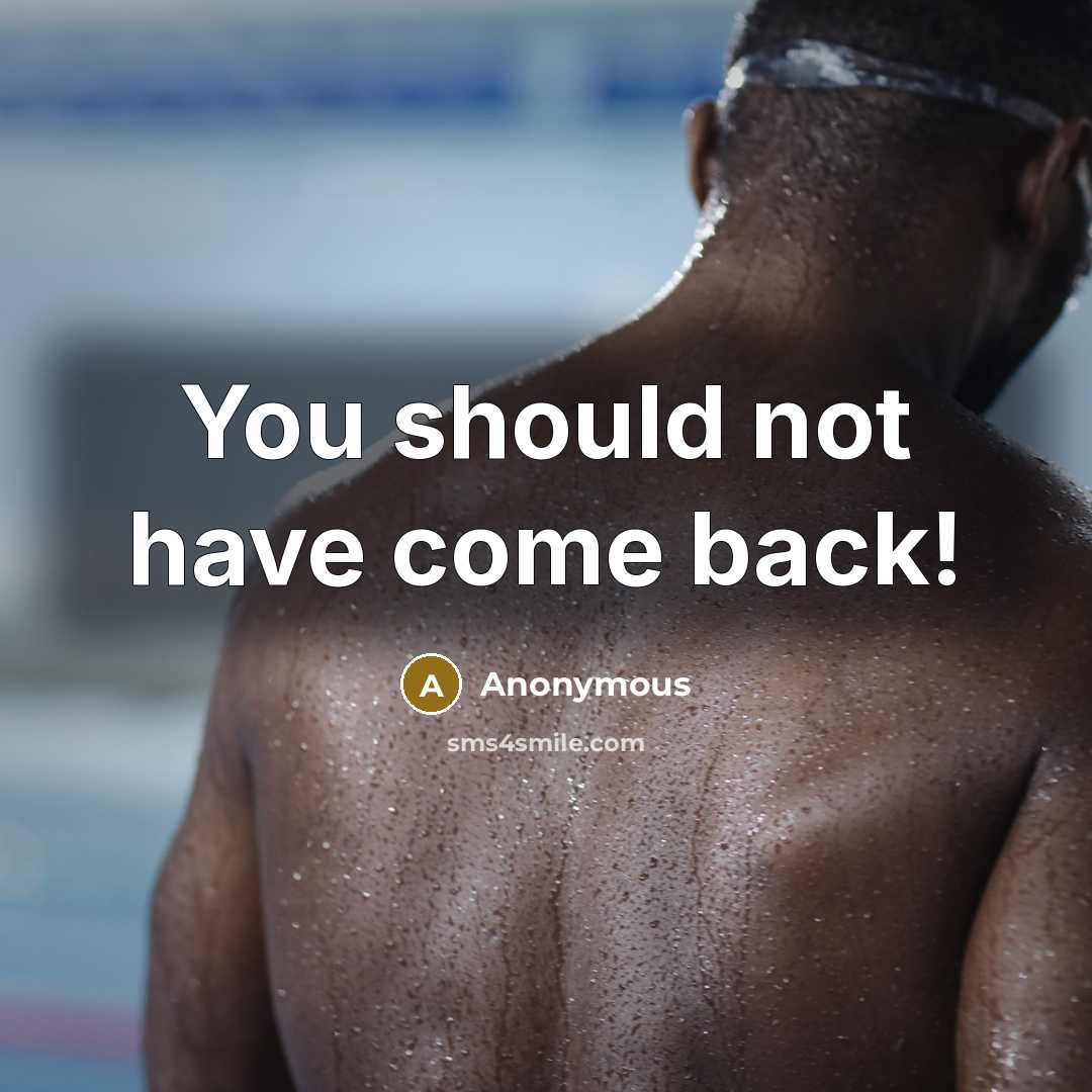 “You should not have come back!” quote by Anonymous