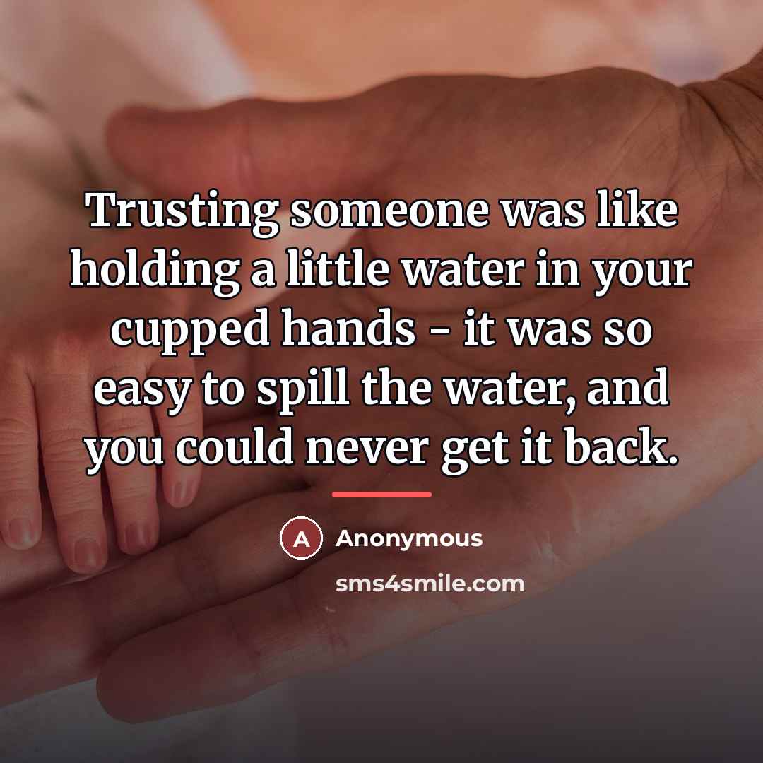 “Trusting someone was like holding a little water in your…” quote by Anonymous