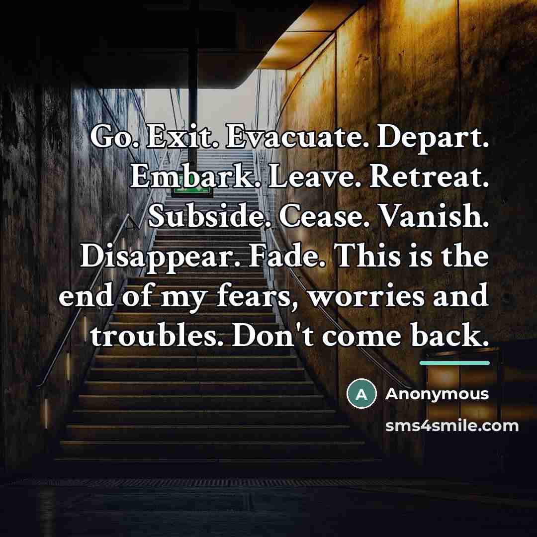“Go. Exit. Evacuate. Depart. Embark. Leave. Retreat. Subside. Cease. Vanish.…” quote by Anonymous