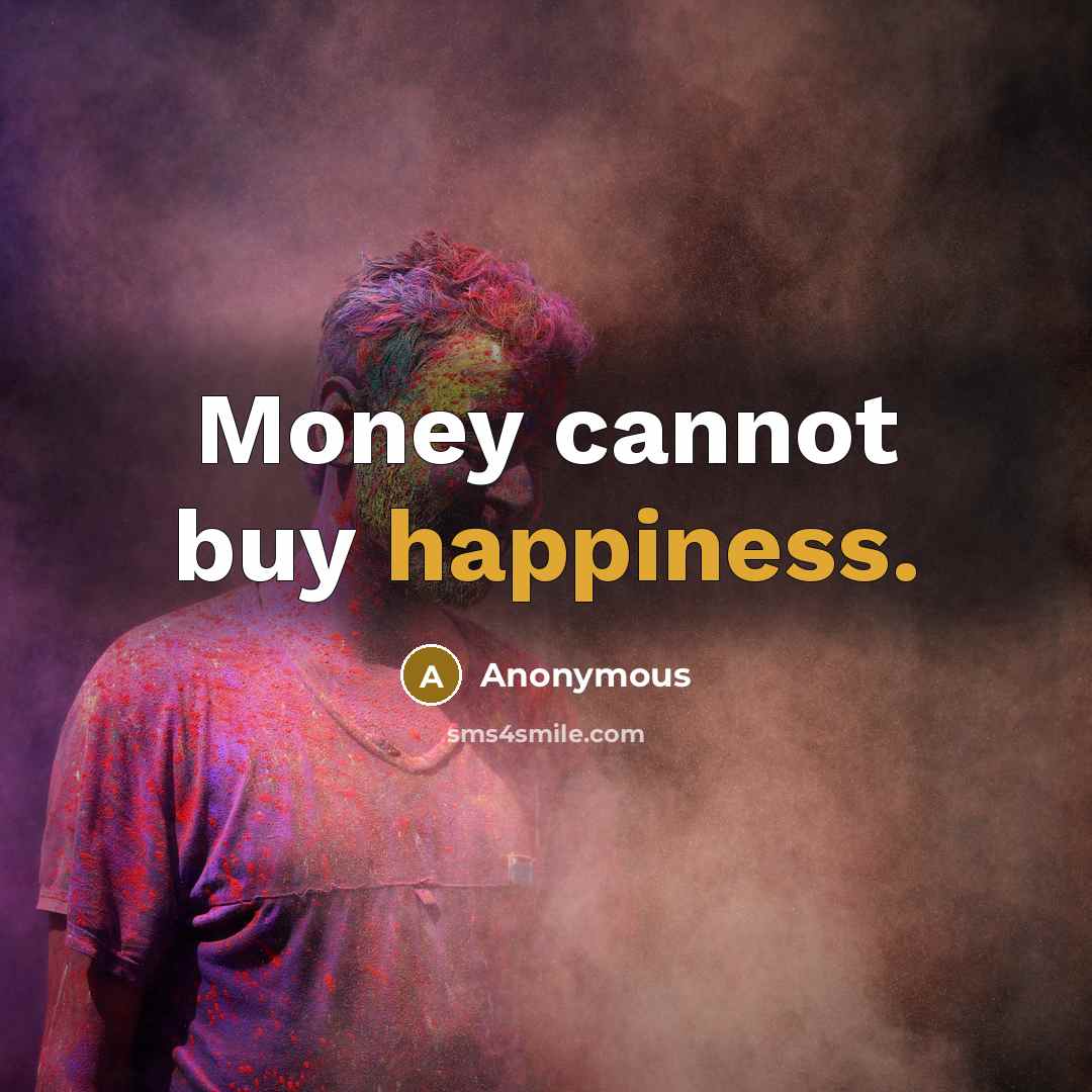 “Money cannot buy happiness.…” quote by Anonymous