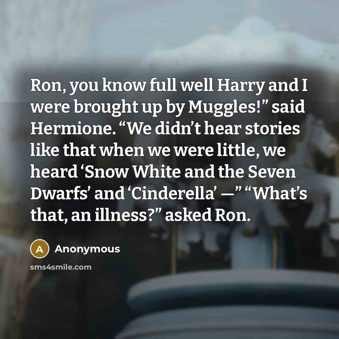 “Ron, you know full well Harry and I were brought…” quote by Anonymous