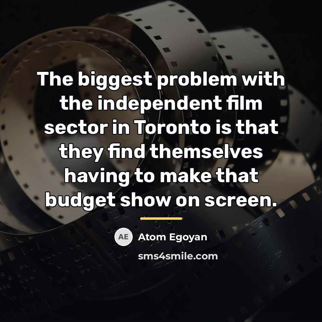 “The biggest problem with the independent film sector in Toronto…” quote by Atom Egoyan