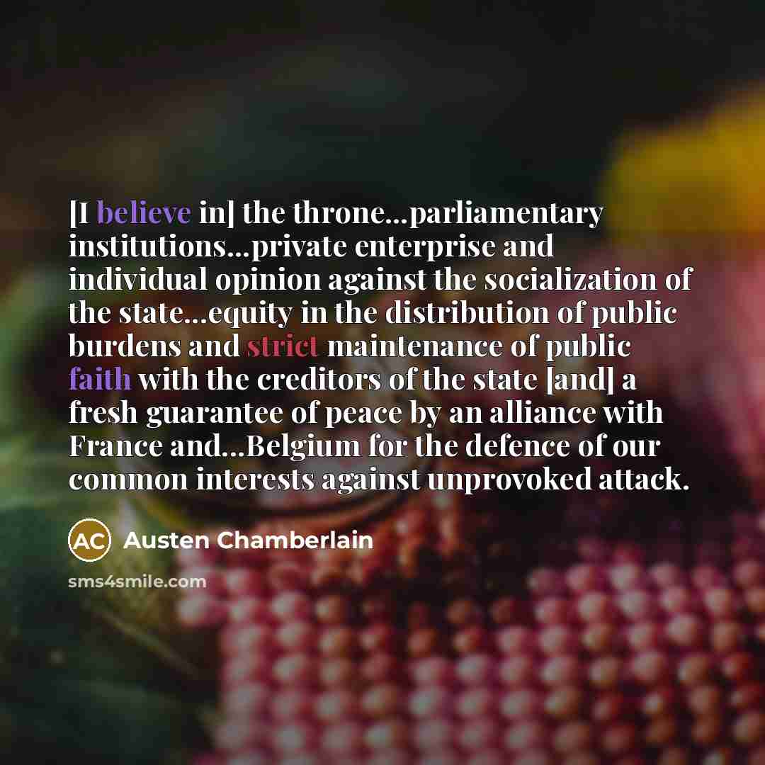 “[I believe in] the throne...parliamentary institutions...private enterprise and individual opinion…” quote by Austen Chamberlain