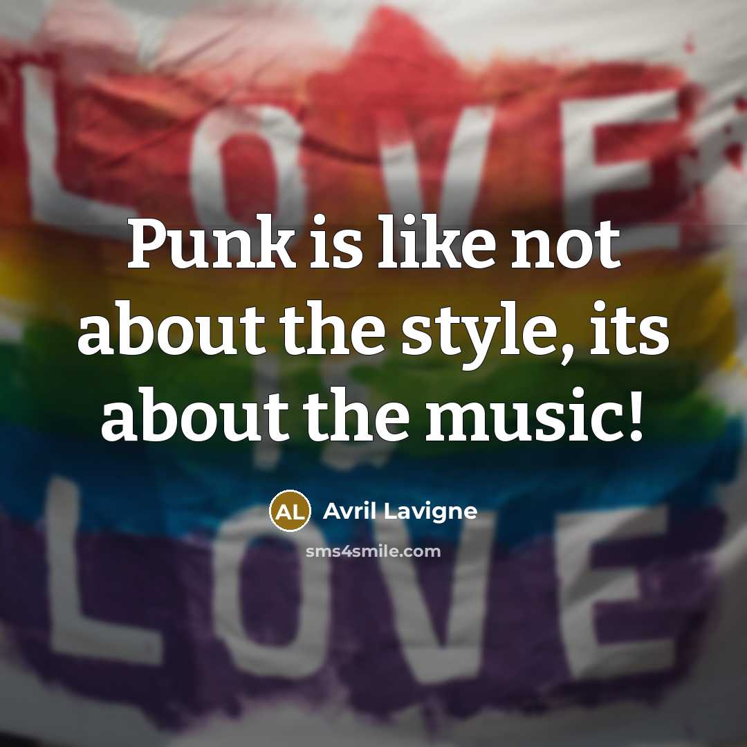 “Punk is like not about the style, its about the…” quote by Avril Lavigne