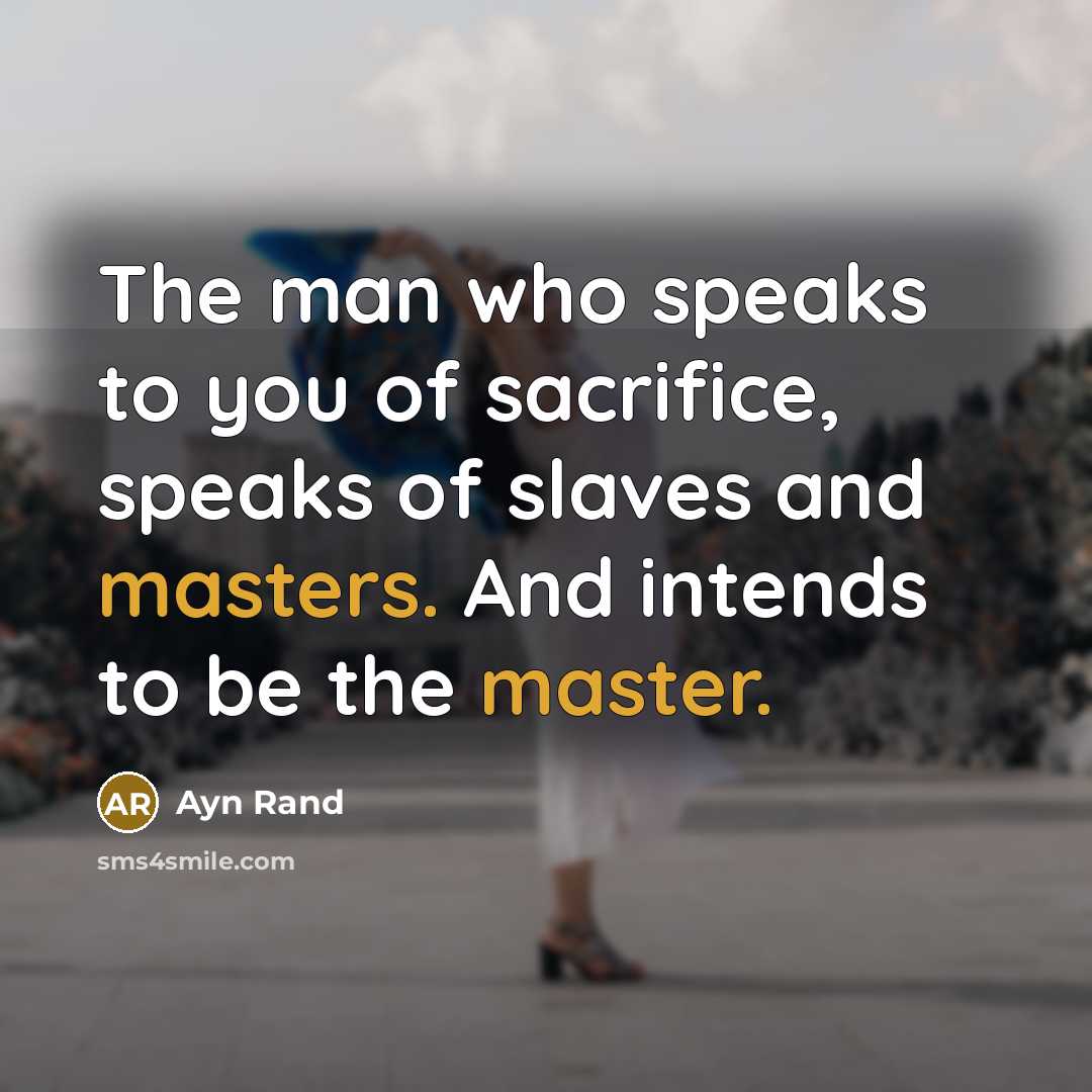 “The man who speaks to you of sacrifice, speaks of…” quote by Ayn Rand