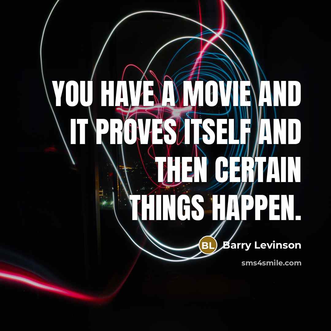 “You have a movie and it proves itself and then…” quote by Barry Levinson