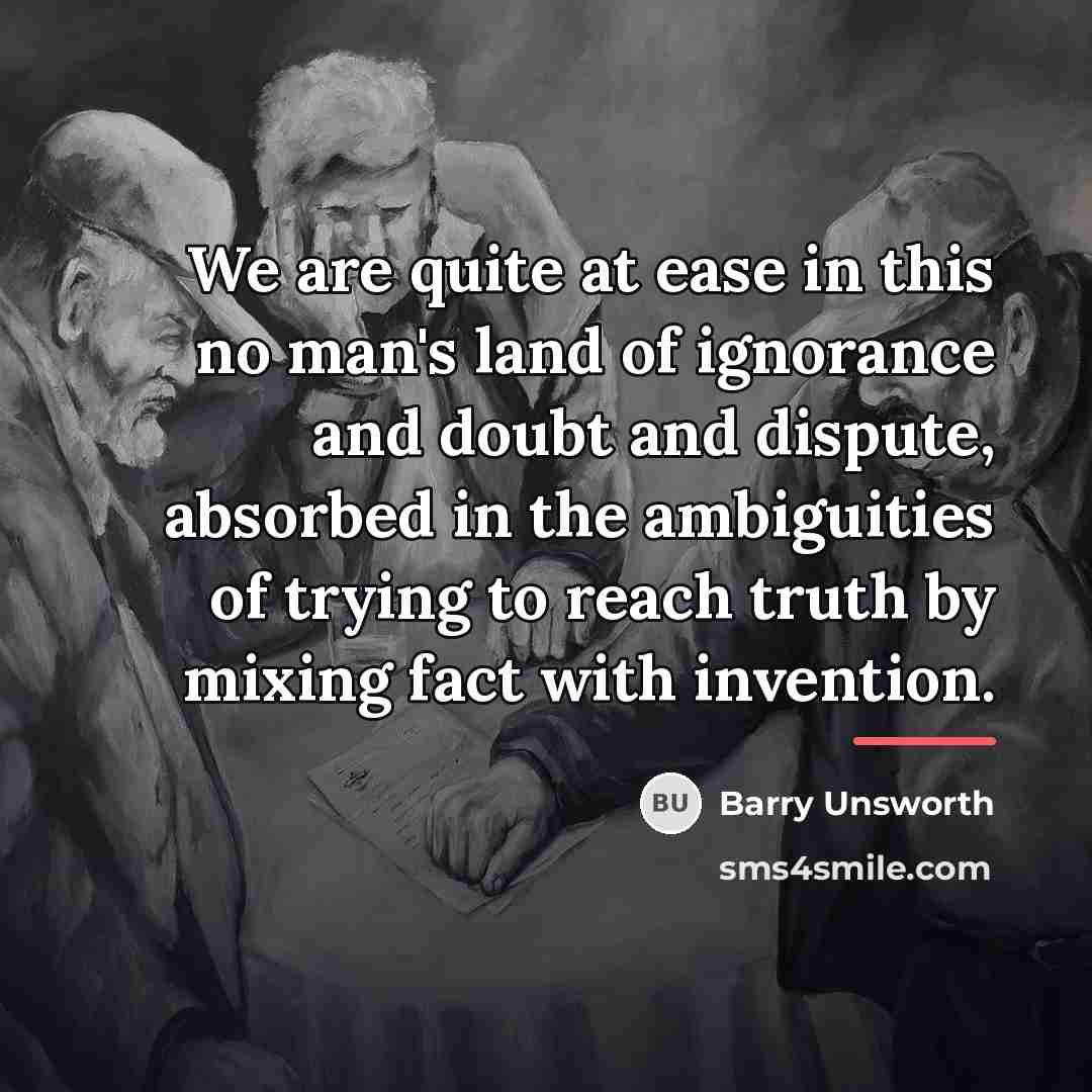 “We are quite at ease in this no man's land…” quote by Barry Unsworth