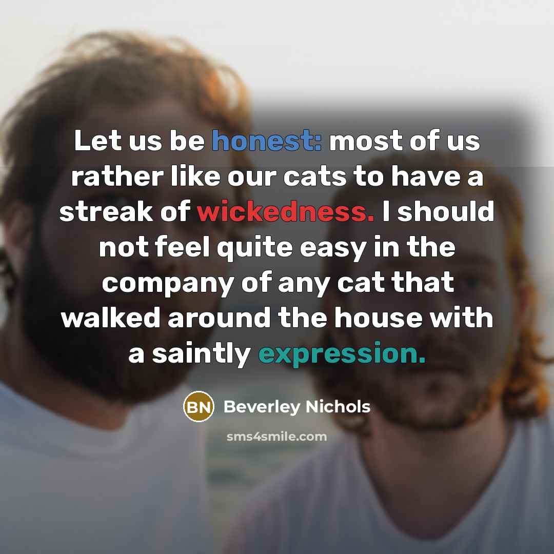 “Let us be honest: most of us rather like our…” quote by Beverley Nichols