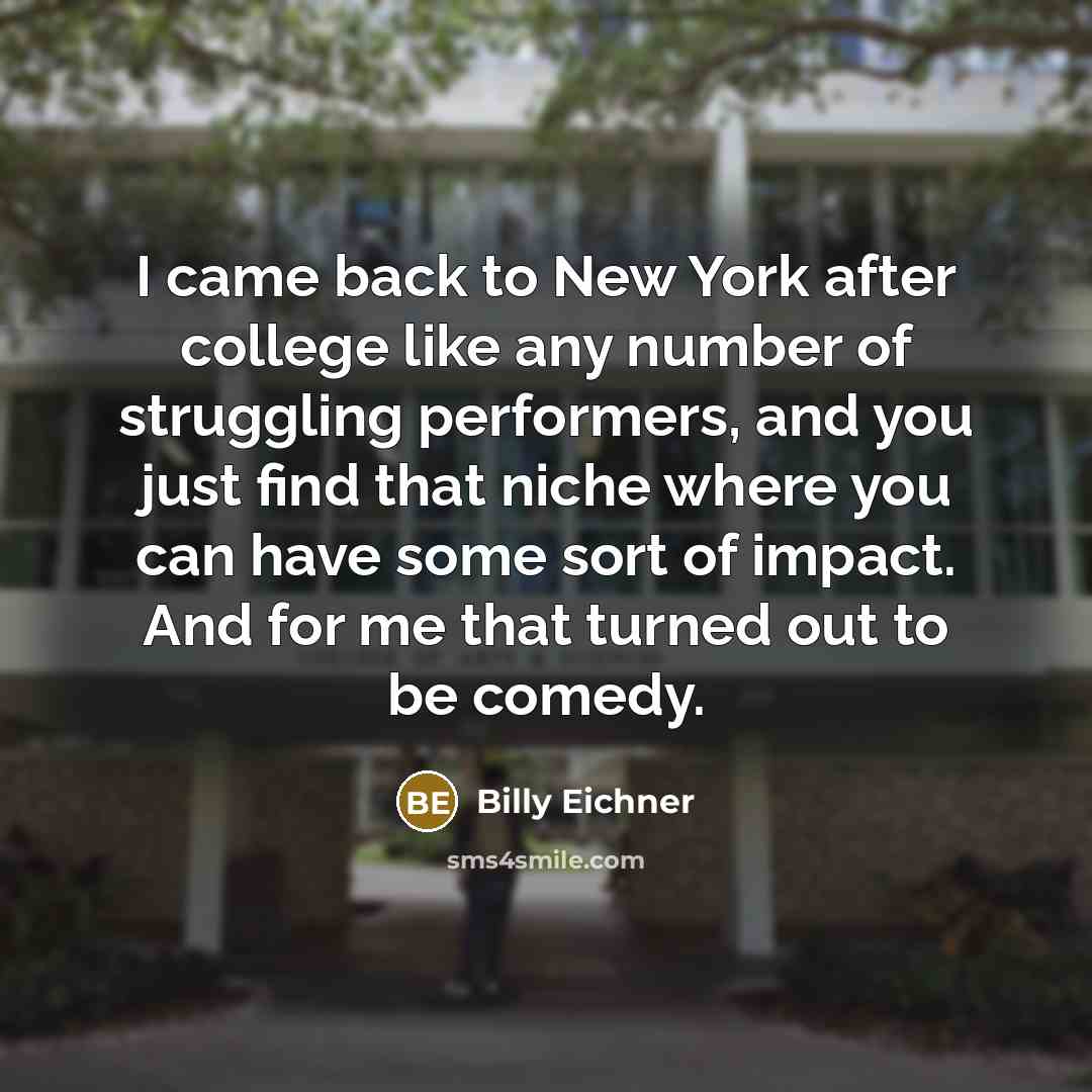 “I came back to New York after college like any…” quote by Billy Eichner