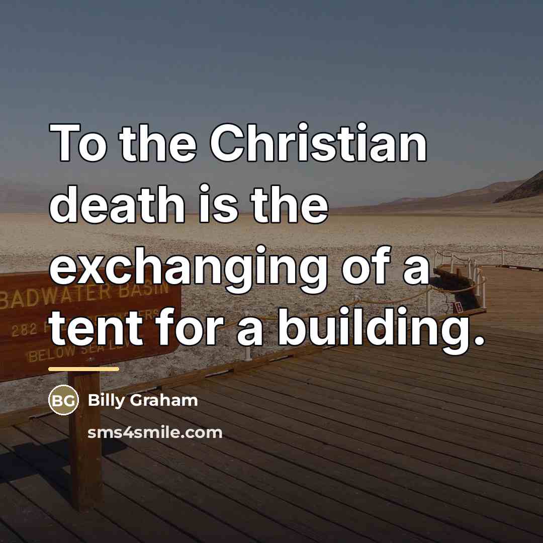 “To the Christian death is the exchanging of a tent…” quote by Billy Graham