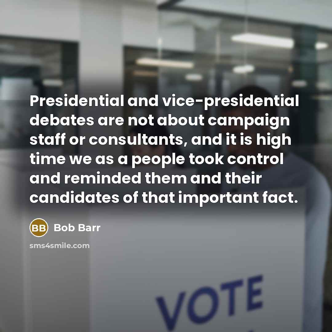 “Presidential and vice-presidential debates are not about campaign staff or…” quote by Bob Barr