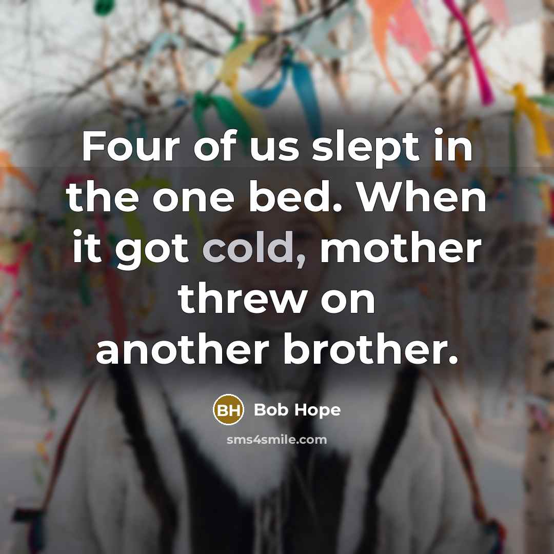 “Four of us slept in the one bed. When it…” quote by Bob Hope