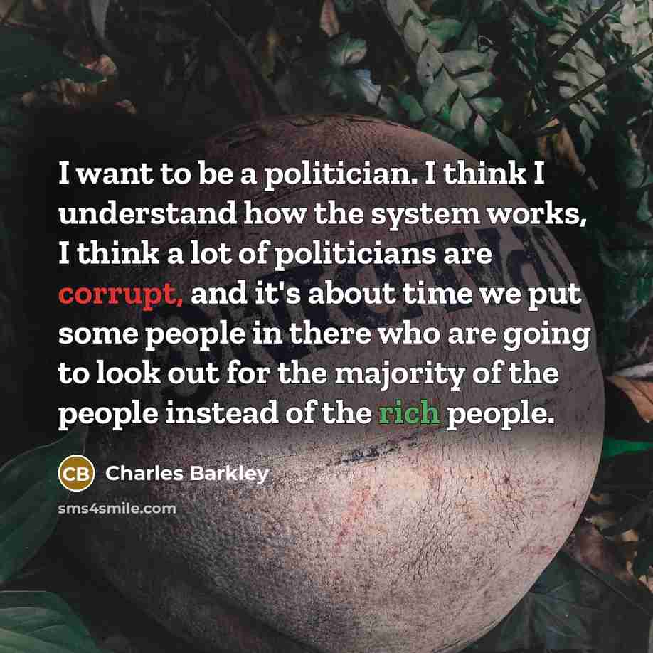 “I want to be a politician. I think I understand…” quote by Charles Barkley