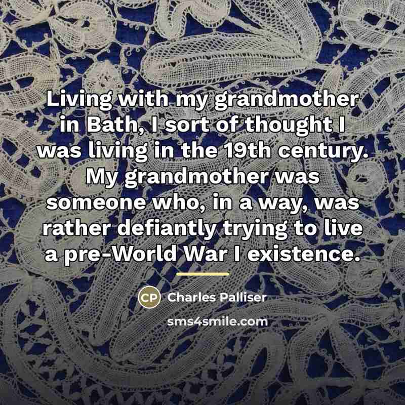 “Living with my grandmother in Bath, I sort of thought…” quote by Charles Palliser