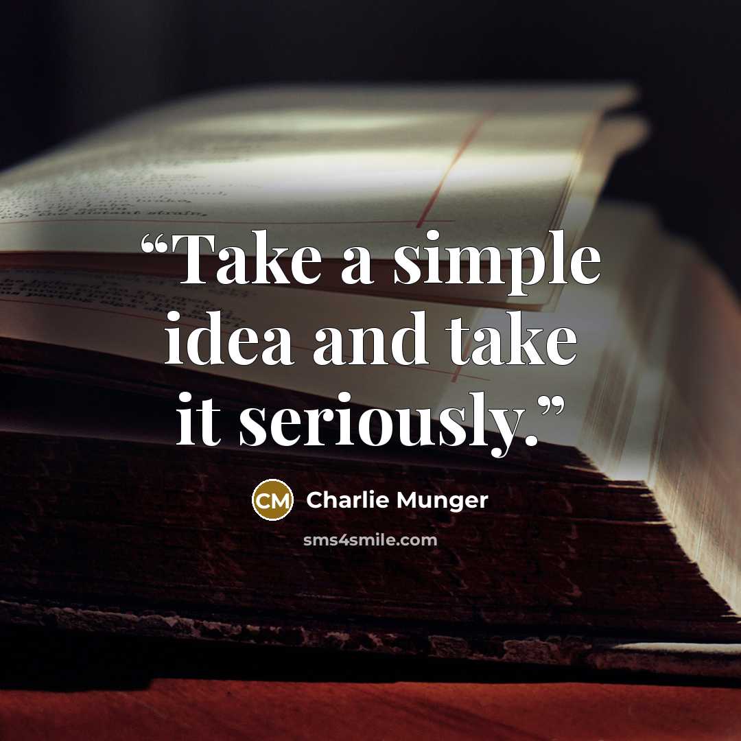 “Take a simple idea and take it seriously.” quote by Charlie Munger