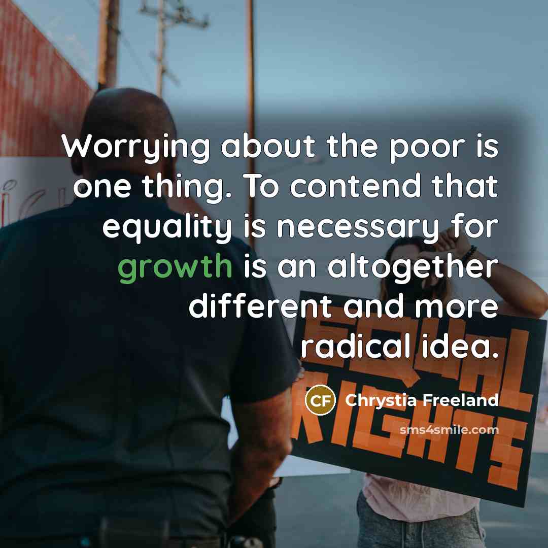 “Worrying about the poor is one thing. To contend that…” quote by Chrystia Freeland