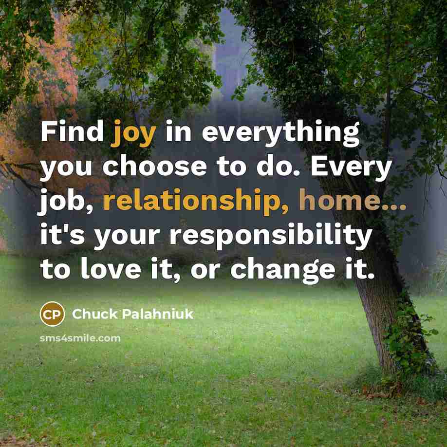 “Find joy in everything you choose to do. Every job,…” quote by Chuck Palahniuk