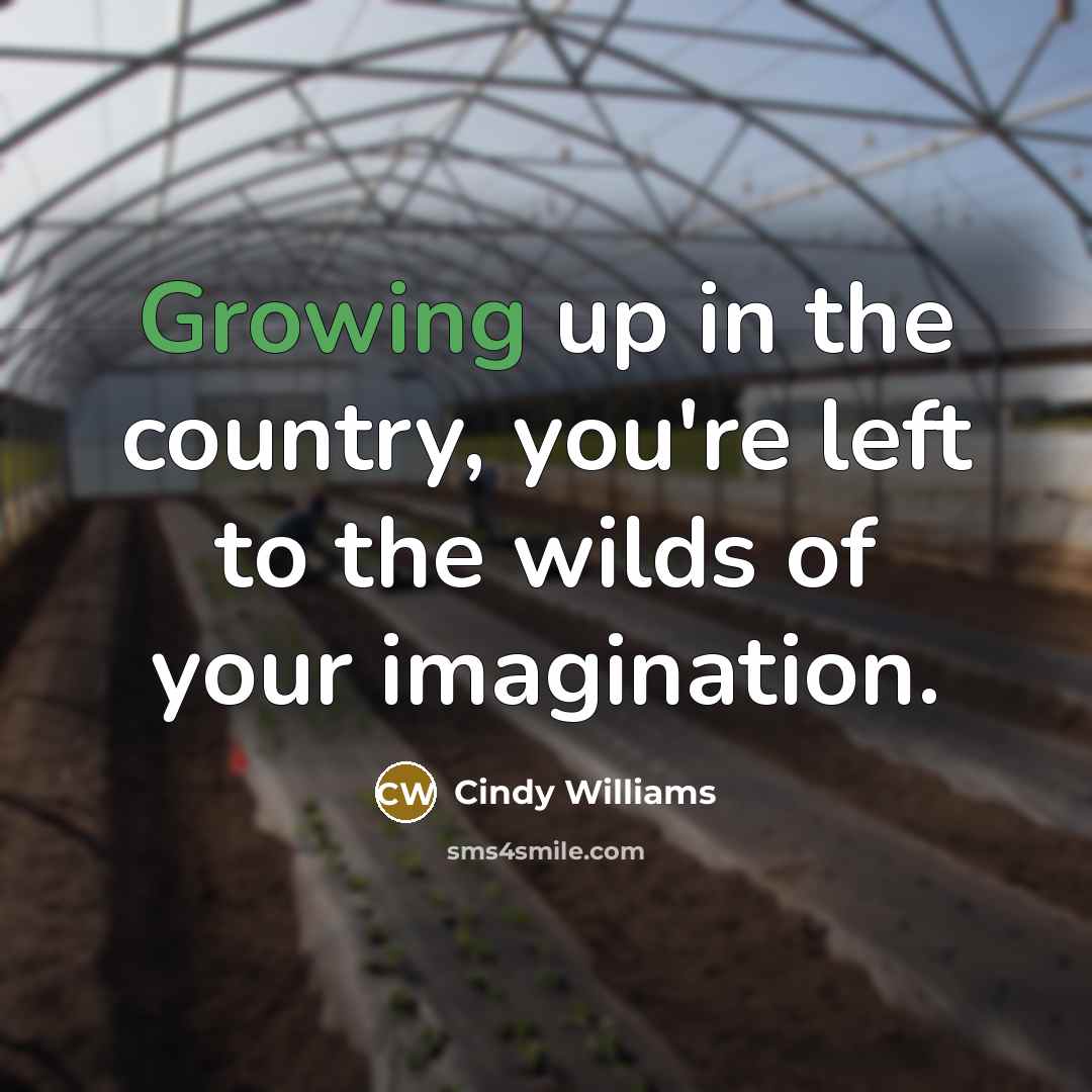 “Growing up in the country, you're left to the wilds…” quote by Cindy Williams