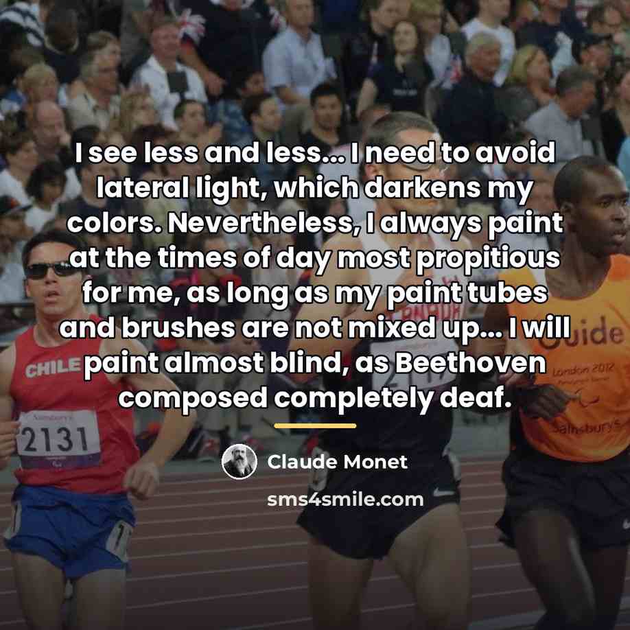 “I see less and less... I need to avoid lateral…” quote by Claude Monet