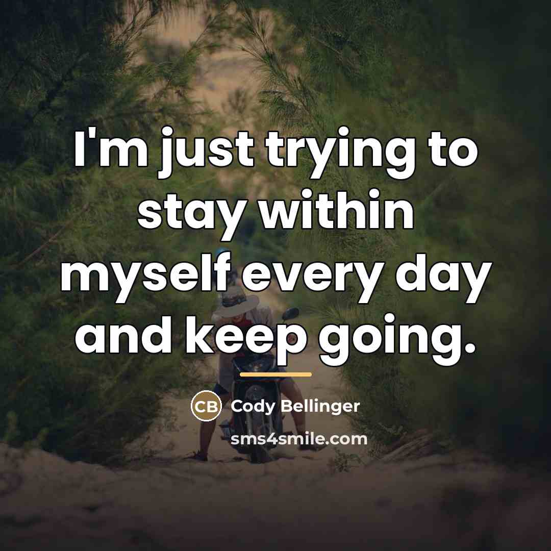 “I'm just trying to stay within myself every day and…” quote by Cody Bellinger