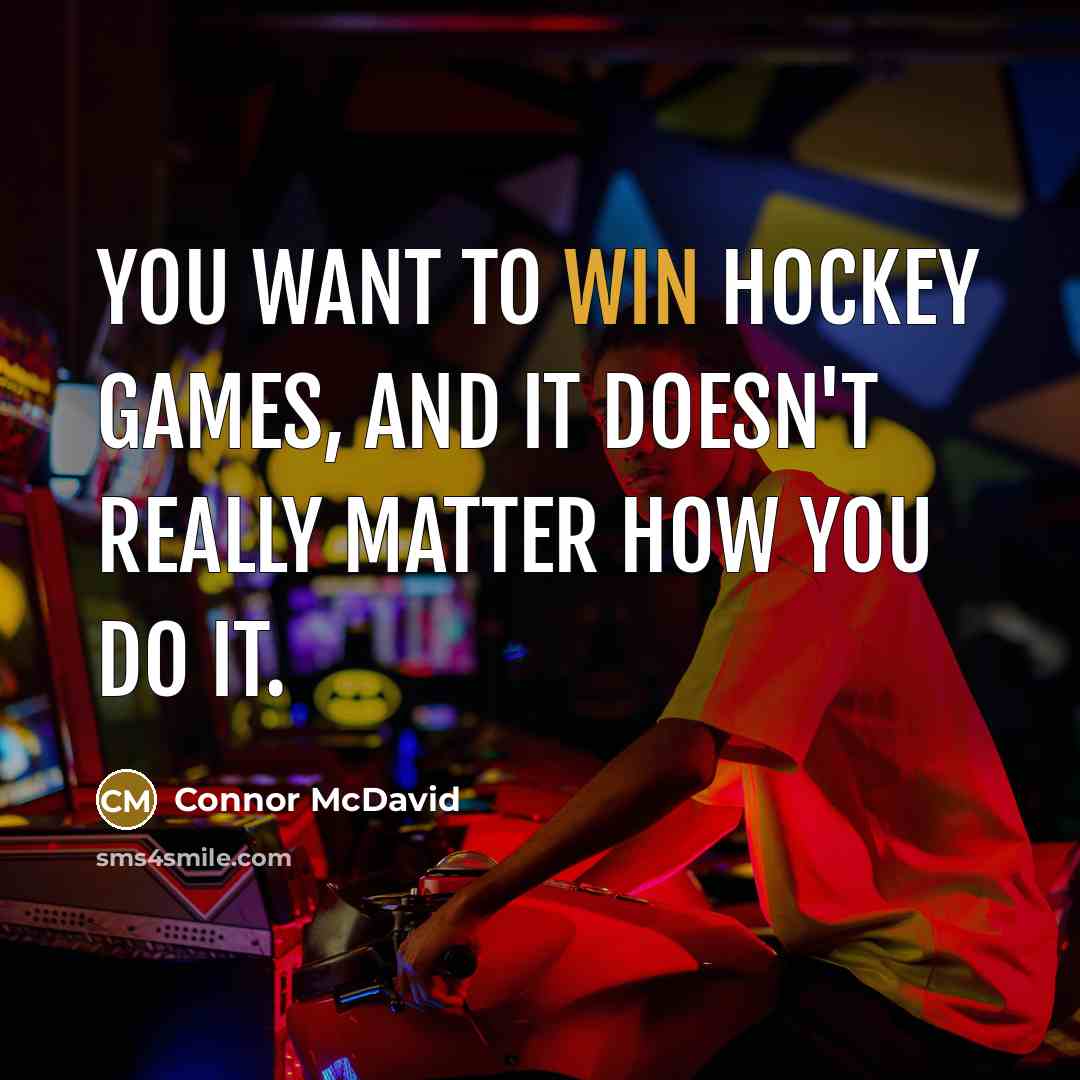 “You want to win hockey games, and it doesn't really…” quote by Connor McDavid