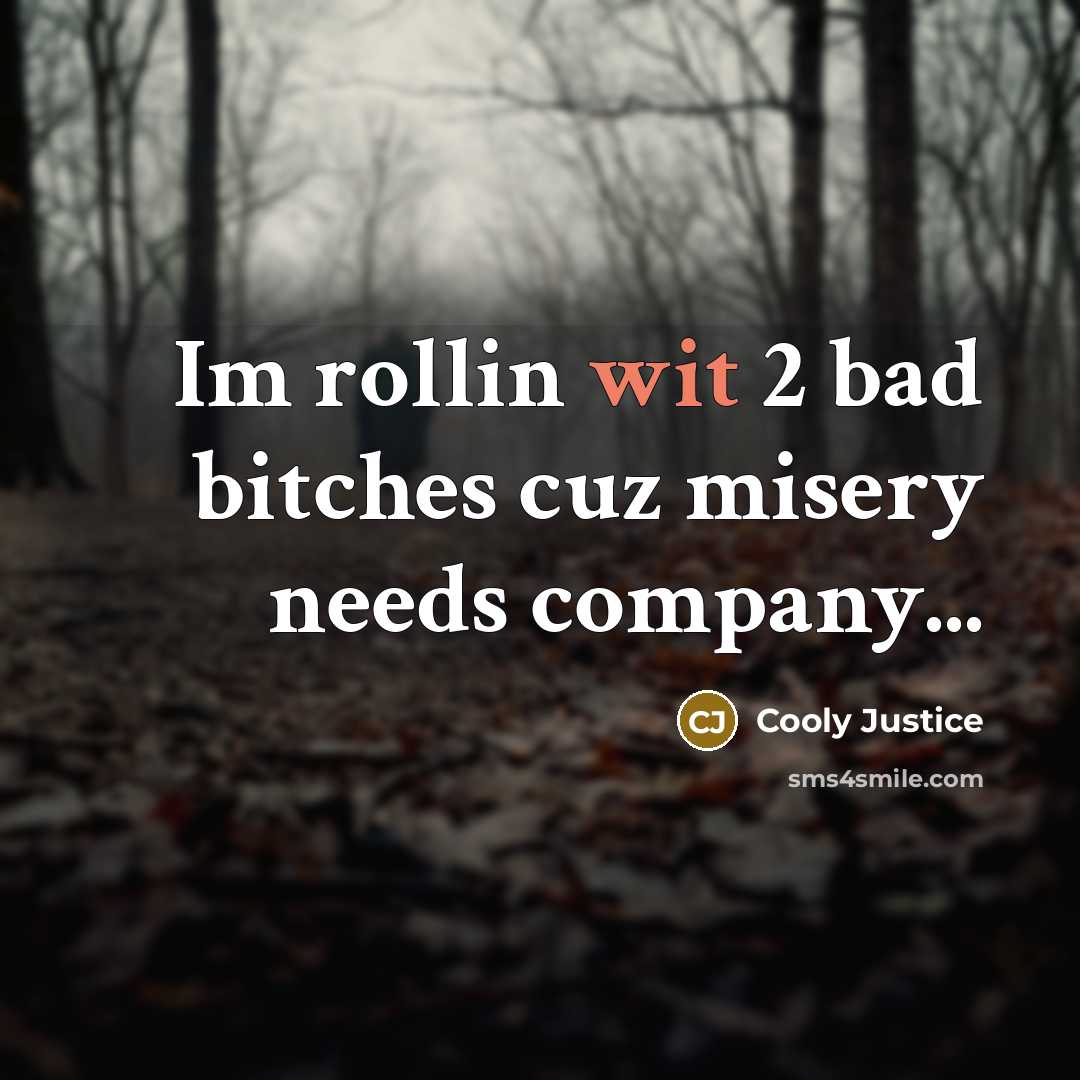 “Im rollin wit 2 bad bitches cuz misery needs company...…” quote by Cooly Justice