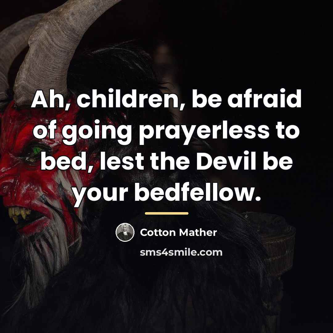 “Ah, children, be afraid of going prayerless to bed, lest…” quote by Cotton Mather