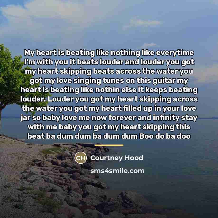 “My heart is beating like nothing like everytime I'm with…” quote by Courtney Hood