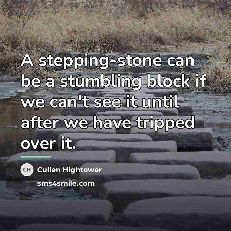 “A stepping-stone can be a stumbling block if we can't…” quote by Cullen Hightower