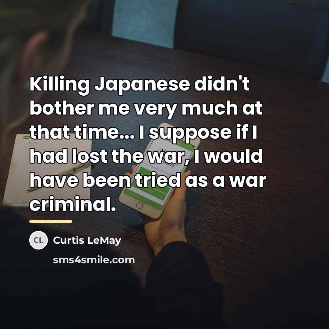 “Killing Japanese didn't bother me very much at that time...…” quote by Curtis LeMay